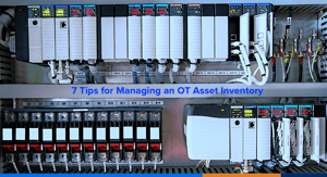 7 Tips for Managing an OT Asset Inventory